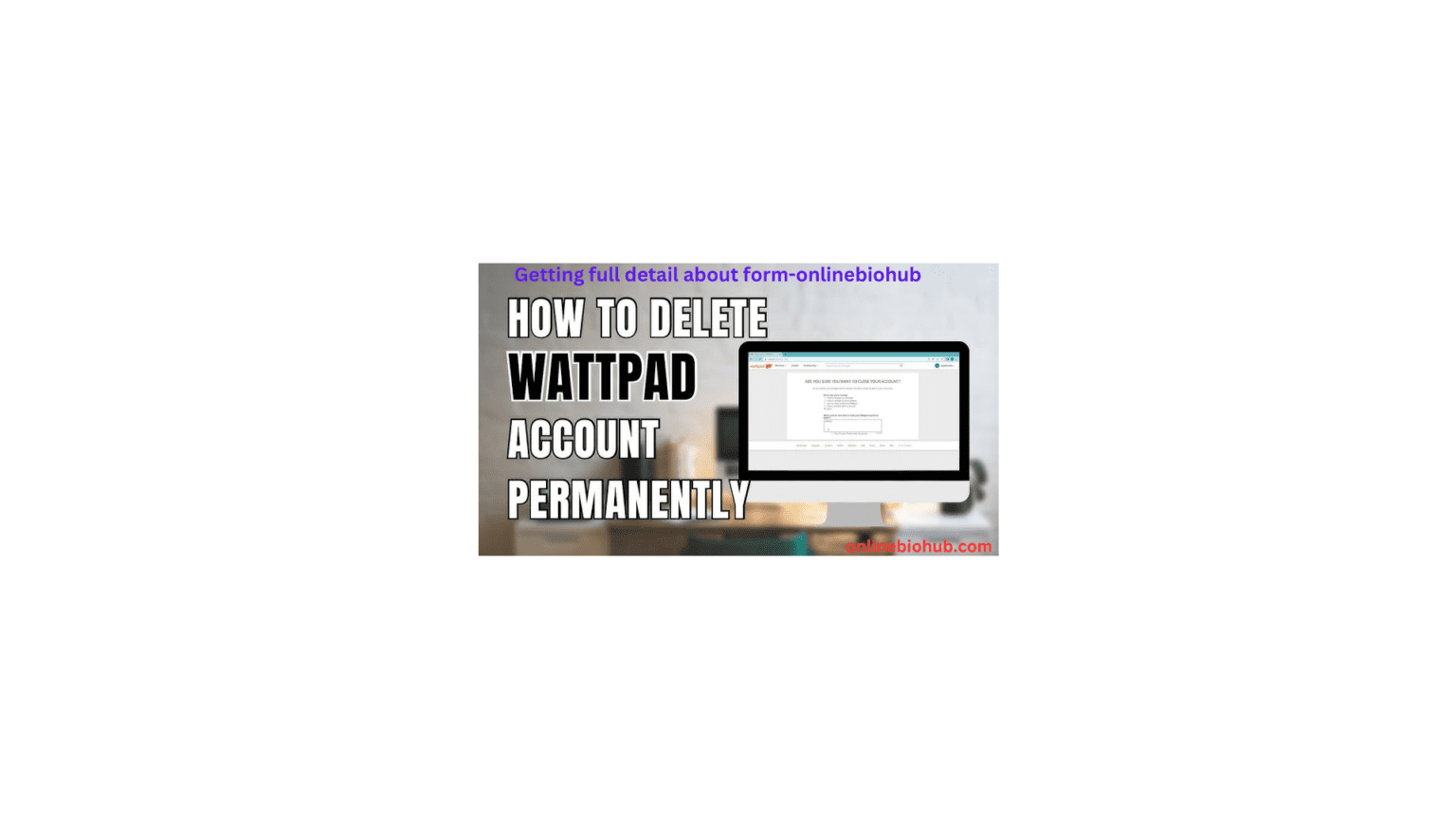 Struggling with Your Account? Here’s How to Delete Wattpad Account Easily!
